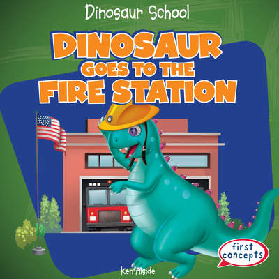 Dinosaur Goes to the Fire Station