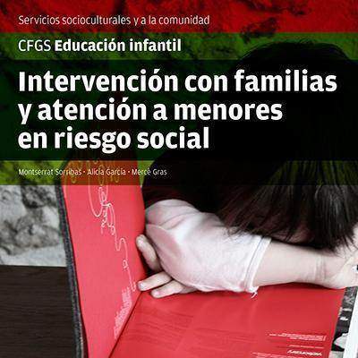 Intervención con familias y atención a menores en riesgo social. Ciclo formativo. Educación infantil