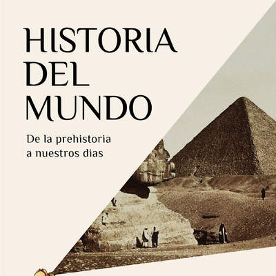 Historia del mundo De la prehistoria a nuestros días